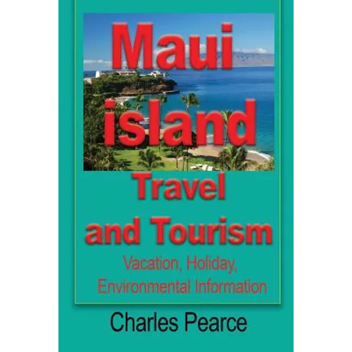 Maui Island Travel and Tourism: Vacation, Holiday, Environmental Information - Paperback