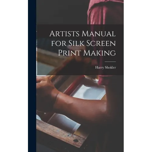 Artists Manual for Silk Screen Print Making - Hardcover