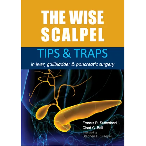 The Wise Scalpel: Tips & Traps in Liver, Gallbladder & Pancreatic Surgery - Paperback