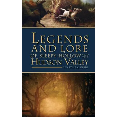 Legends and Lore of Sleepy Hollow and the Hudson Valley - Hardcover