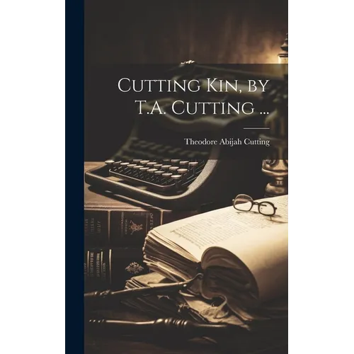 Cutting Kin, by T.A. Cutting ...