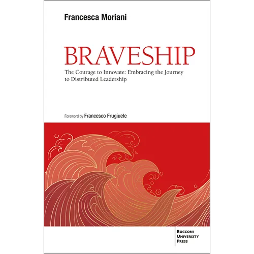 Braveship: The Courage to Innovate: Embracing the Journey to Distributed Leadership - Paperback