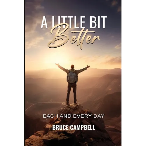 A Little Bit Better...: each and every day - Paperback