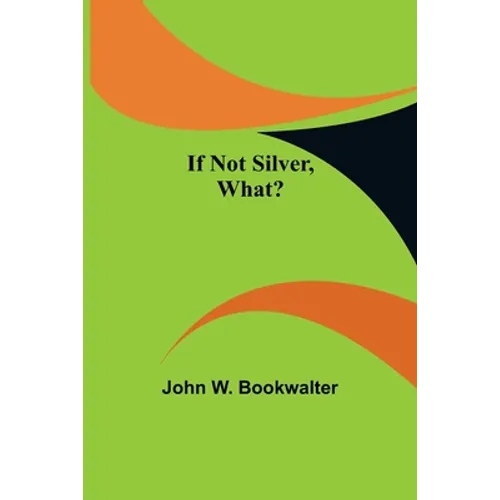 If Not Silver, What? - Paperback