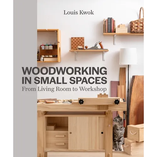 Woodworking in Small Spaces: From Living Room to Workshop - Paperback