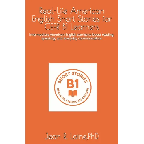 Real-Life American English Short Stories for CEFR B1 Learners: Intermediate American English stories to boost reading, speaking, and everyday communic - Paperback