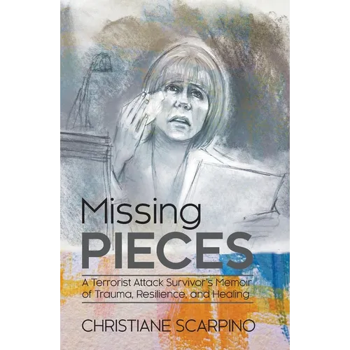 Missing Pieces: A Terrorist Attack Survivor's Memoir of Trauma, Resilience, and Healing - Paperback