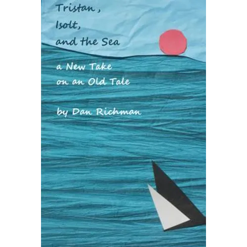 Tristan, Isolt, and the Sea: a New Take on an Old Tale - Paperback