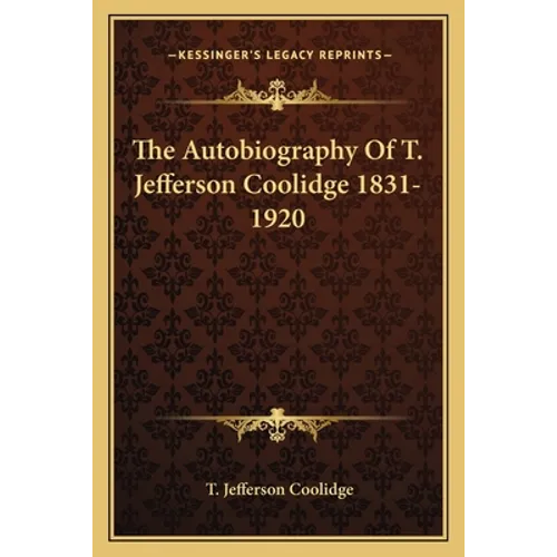 The Autobiography Of T. Jefferson Coolidge 1831-1920 - Paperback