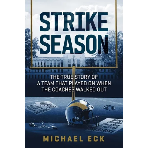 Strike Season: The True Story of a Team That Played on When the Coaches Walked Out - Hardcover