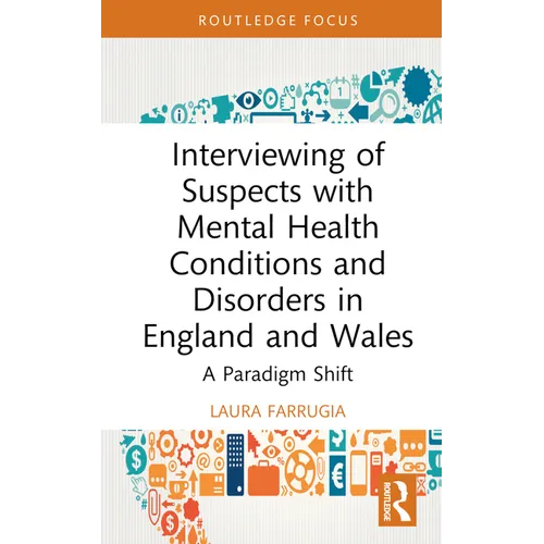 Interviewing of Suspects with Mental Health Conditions and Disorders in England and Wales: A Paradigm Shift - Hardcover