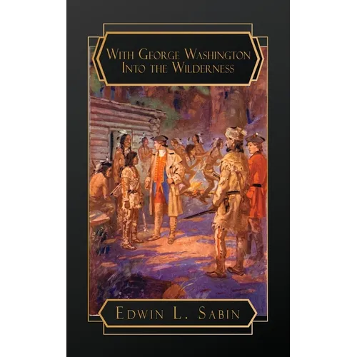 With George Washington Into the Wilderness - Paperback
