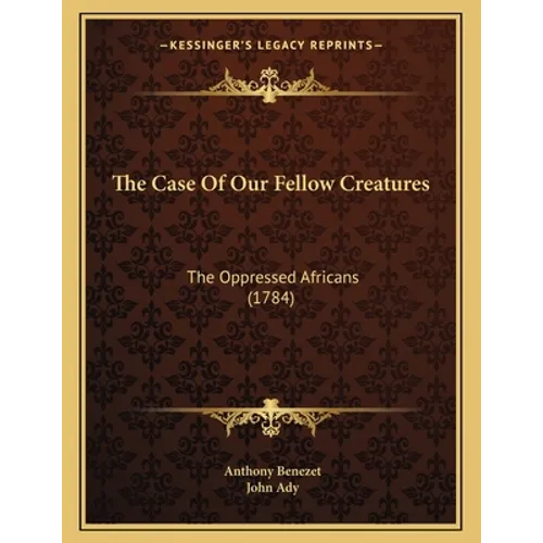 The Case Of Our Fellow Creatures: The Oppressed Africans (1784)