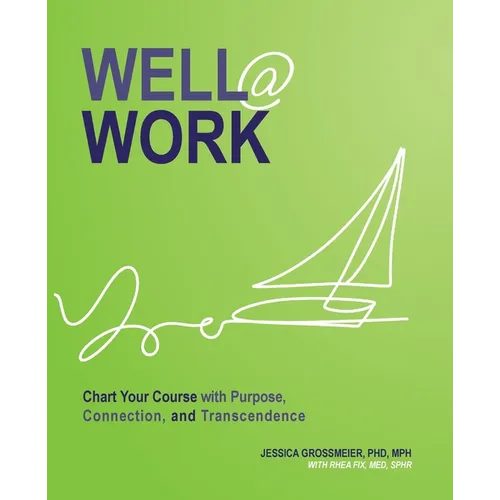 Well At Work: Chart Your Course with Purpose, Connection, and Transcendence - Paperback