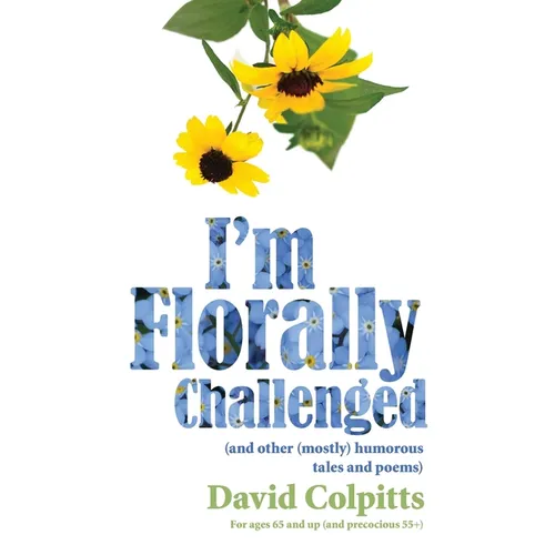 I'm Florally Challenged: And Other Mostly Humorous Tales and Poems - Paperback