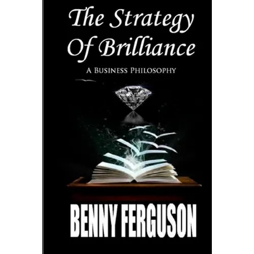 The Strategy Of Brilliance: A Business Philosophy - Paperback
