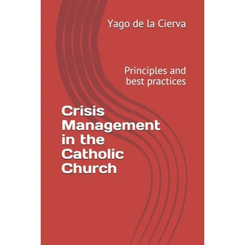 Crisis Management in the Catholic Church: Principles and best practices - Paperback