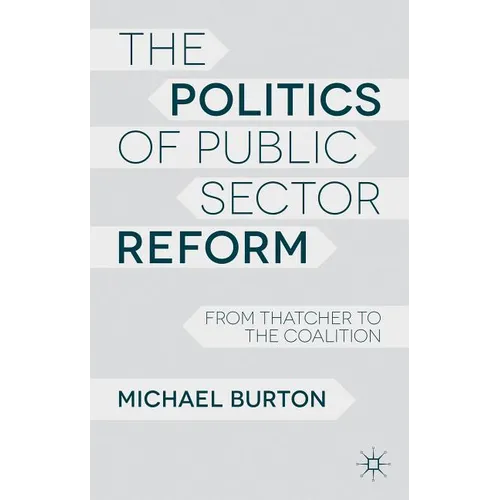 The Politics of Public Sector Reform: From Thatcher to the Coalition - Paperback