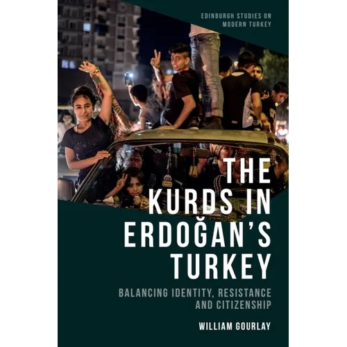 The Kurds in Erdoğan's Turkey: Balancing Identity, Resistance and Citizenship - Paperback
