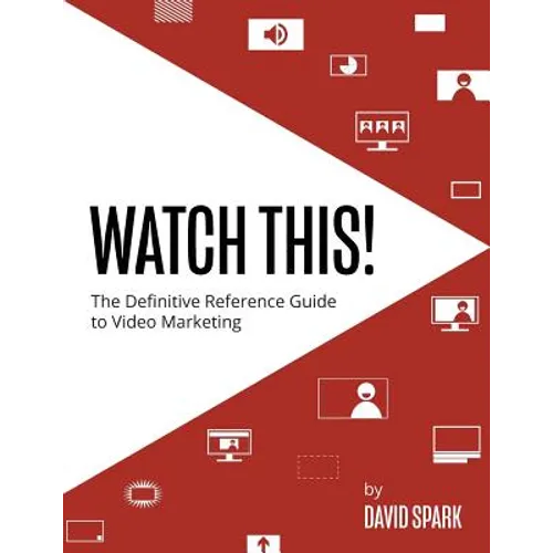 Watch This!: The Definitive Reference Guide to Video Marketing - Paperback