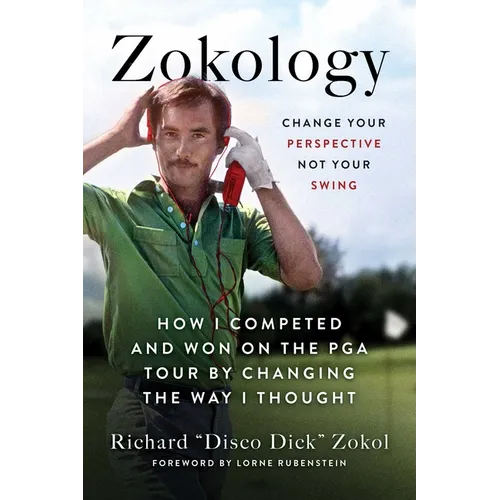 Zokology: Change Your Perspective Not Your Swing--How I Competed and Won on the PGA Tour by Changing the Way I Thought - Paperback