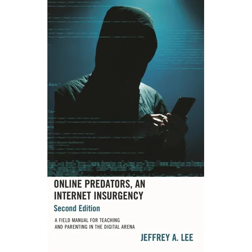 Online Predators, An Internet Insurgency: A Field Manual for Teaching and Parenting in the Digital Arena - Hardcover