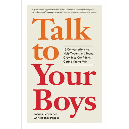 Talk to Your Boys: 16 Conversations to Help Tweens and Teens Grow Into Confident, Caring Young Men - Hardcover