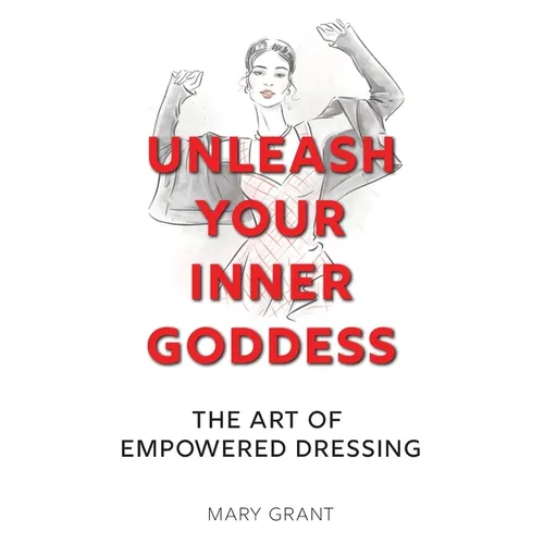 Unleash Your Inner Goddess: The Art of Empowered Dressing - Paperback