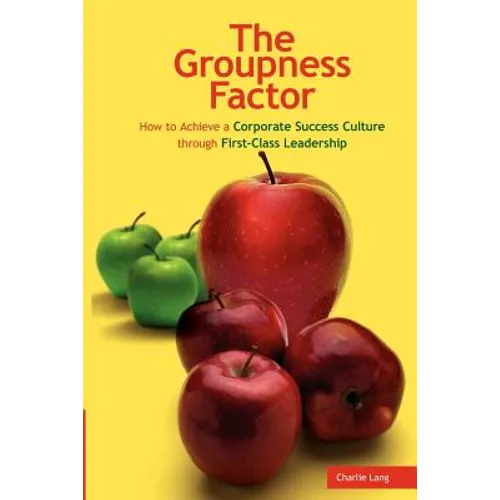 The Groupness Factor - How to Achieve a Corporate Success Culture Through First-Class Leadership - Paperback