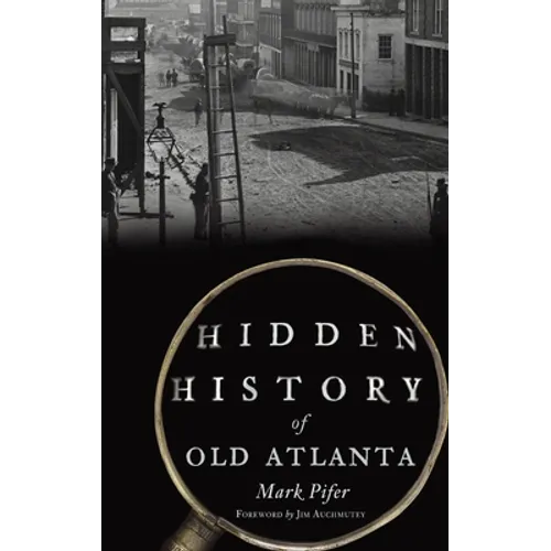 Hidden History of Old Atlanta - Hardcover