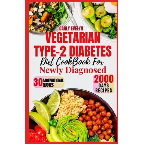 Vegetarian Type-2 Diabetes Diet Cookbook for Newly Diagnosed: Quick and delicious 30-day meal plan ideas with balanced plant-based recipes to manage p - Paperback