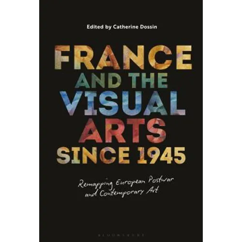 France and the Visual Arts Since 1945: Remapping European Postwar and Contemporary Art - Paperback