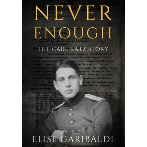 Never Enough: The Carl Katz Story - A Man Hunted by the Nazis Long After the Fall of the Third Reich: The Carl Katz Story - Hardcover
