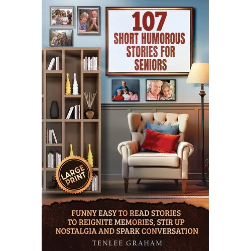 107 Short Humorous Stories for Seniors: Funny Easy-to-Read Stories to Reignite Memories, Stir Up Nostalgia and Spark Conversation (Large Print) - Paperback