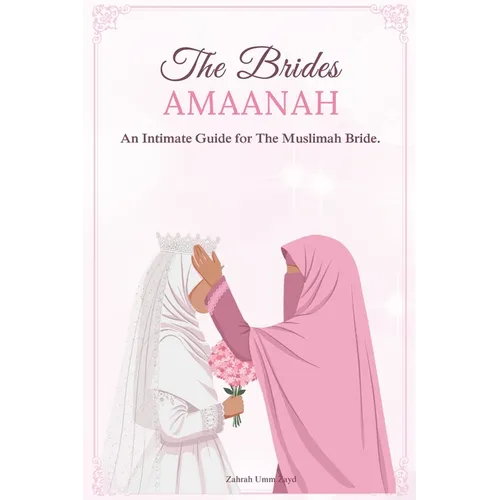 The Bride`s Amaanah: An Intimate Guide for The Muslimah Bride - Paperback