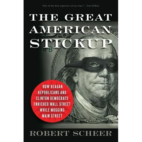 The Great American Stickup: How Reagan Republicans and Clinton Democrats Enriched Wall Street While Mugging Main Street - Paperback