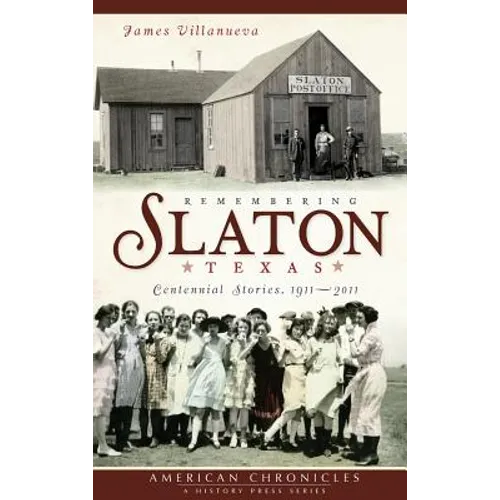 Remembering Slaton, Texas: Centennial Stories 1911-2011 - Hardcover