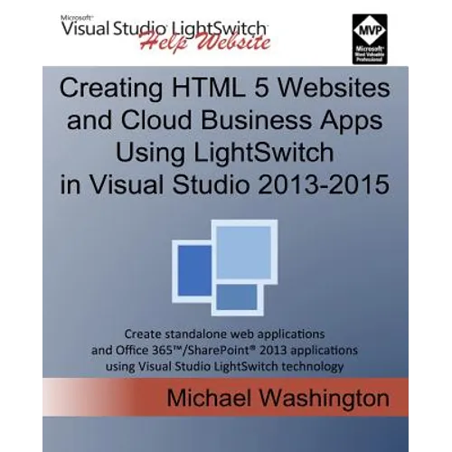 Creating HTML 5 Websites and Cloud Business Apps Using LightSwitch In Visual Studio 2013-2015: Create standalone web applications and Office 365 / Sha - Paperback