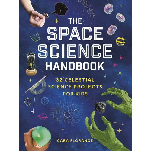The Space Science Handbook: 32 Celestial Science Projects for Kids - Paperback