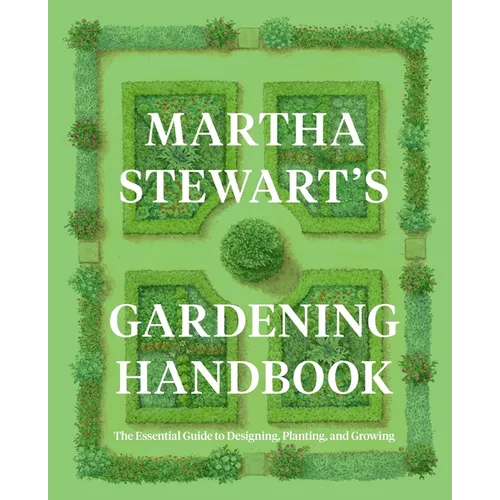 Martha Stewart's Gardening Handbook: The Essential Guide to Designing, Planting, and Growing - Hardcover