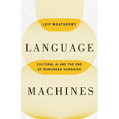 Language Machines: Cultural AI and the End of Remainder Humanism Volume 74 - Paperback