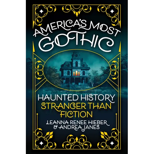 America's Most Gothic: Haunted History Stranger Than Fiction - Hardcover