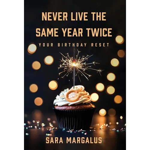 Never Live The Same Year Twice: Your Birthday Reset - Hardcover