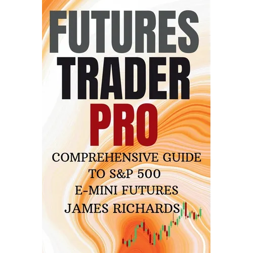 Futures Trader Pro Comprehensive Guide to S&p 500 E-Mini Futures: Comprehensive Guide to S&p 500 Emini Futures - Hardcover