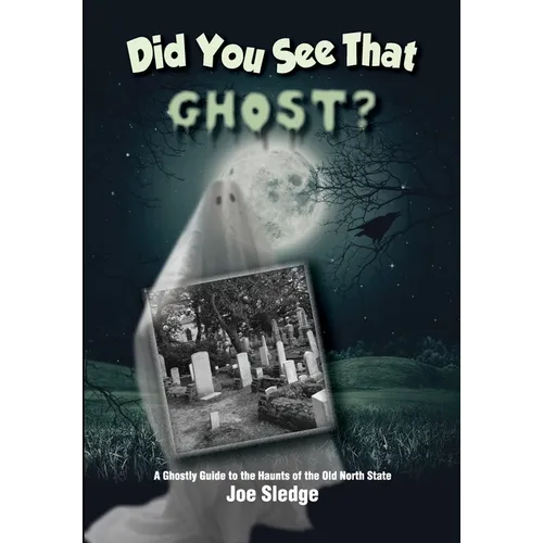 Did You See That Ghost?: A Ghostly Guide to the Haunts Of the Old North State - Paperback