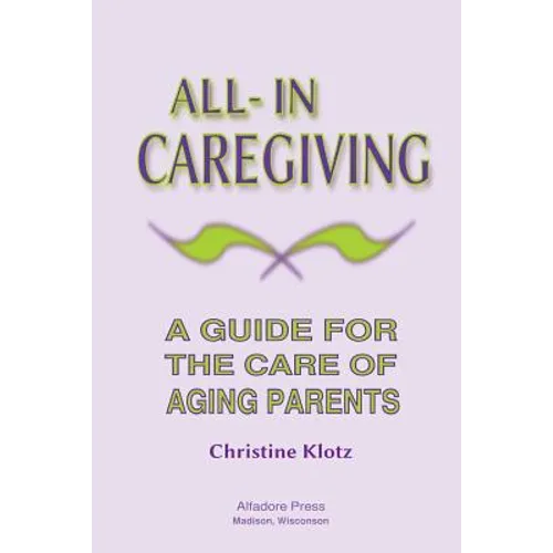 All-In Caregiving: A Guide for the Care of Aging Parents - Paperback