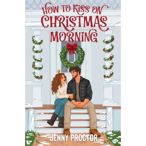 How to Kiss on Christmas Morning: A Cozy Holiday Romance - Paperback
