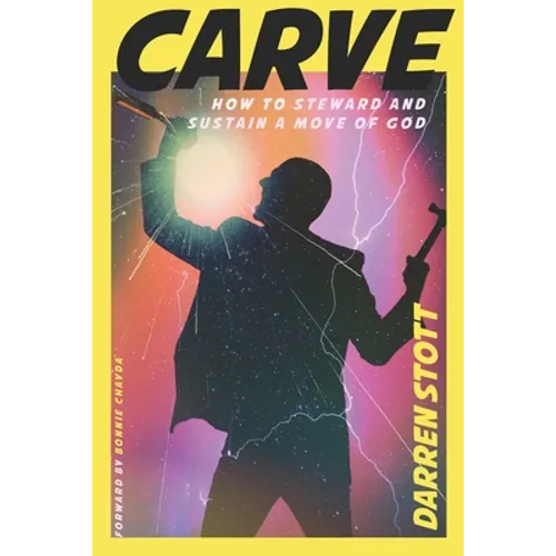 Carve: How to Steward and Sustain a Move of God - Paperback