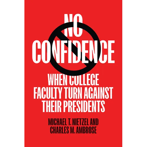 No Confidence: When College Faculty Turn Against Their Presidents - Paperback