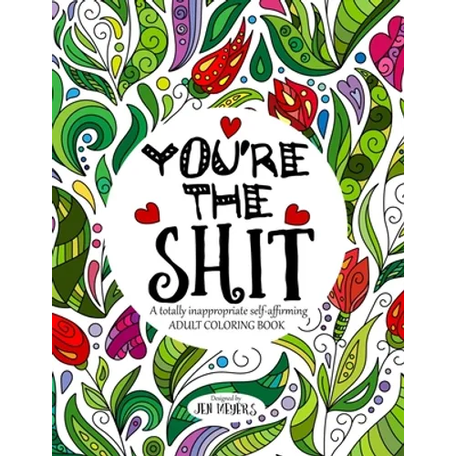 You're the Shit: A totally inappropriate self-affirming adult coloring book - Paperback